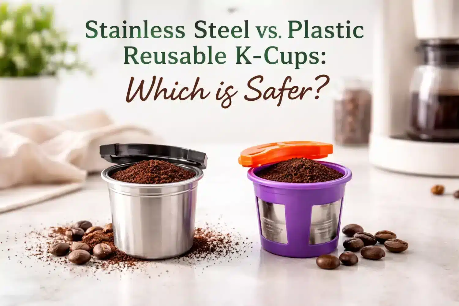Stainless steel vs. plastic reusable K-Cups with coffee grounds. Which is safer?