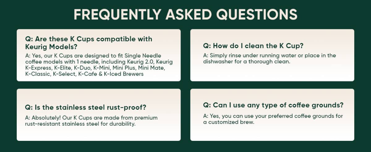 Frequently asked questions about reusable stainless steel K Cups for Keurig coffee makers.